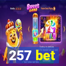 257 bet