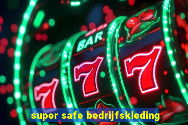 super safe bedrijfskleding