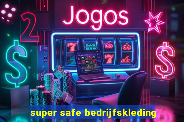 super safe bedrijfskleding