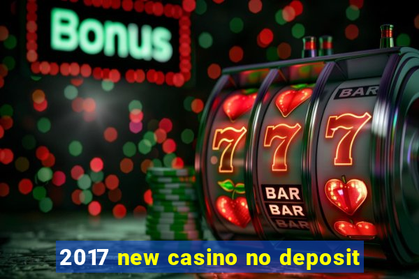 2017 new casino no deposit