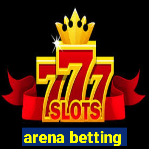 arena betting