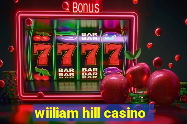 wiiliam hill casino