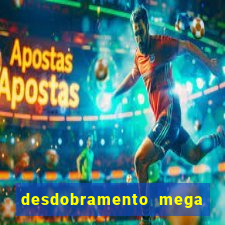 desdobramento mega sena 18 dezenas