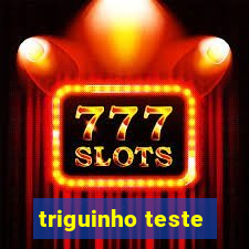 triguinho teste