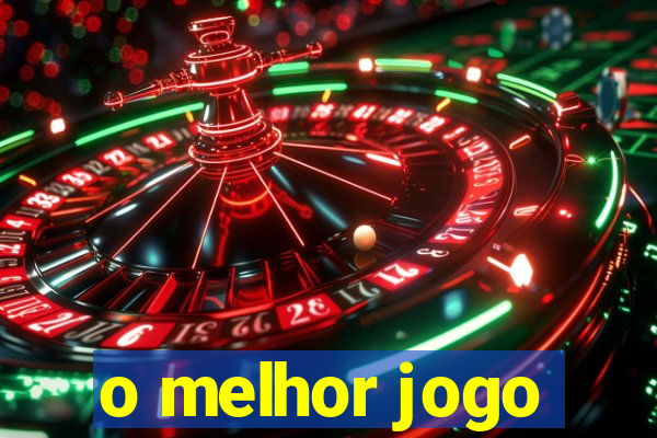 o melhor jogo