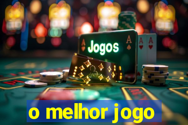 o melhor jogo