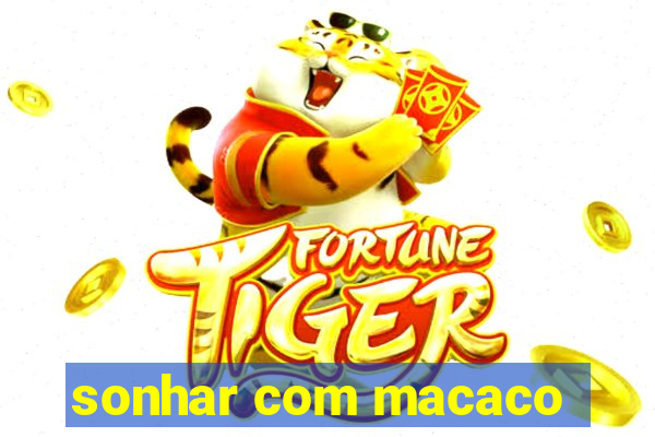 sonhar com macaco