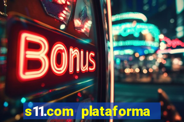 s11.com plataforma de jogos