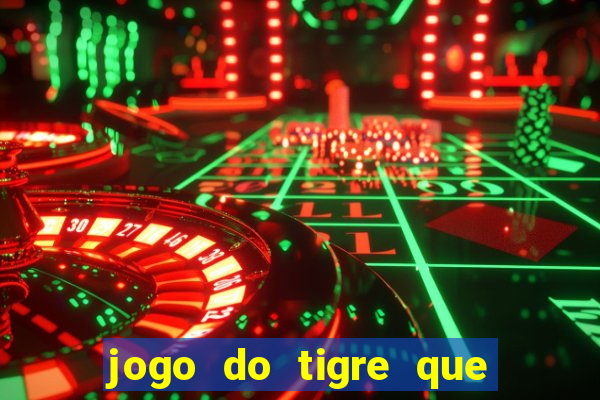 jogo do tigre que da dinheiro no cadastro