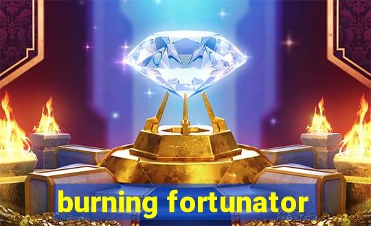 burning fortunator