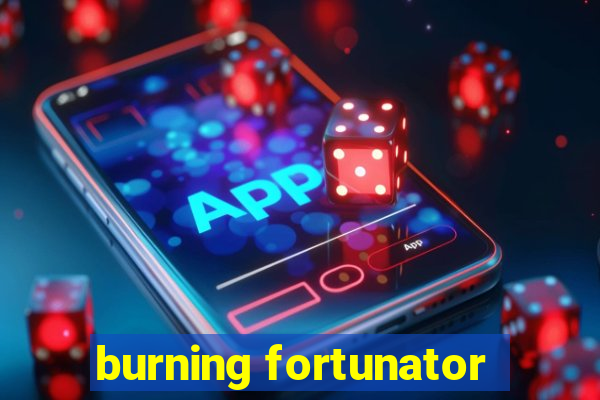 burning fortunator