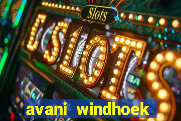 avani windhoek hotel & casino windhoek