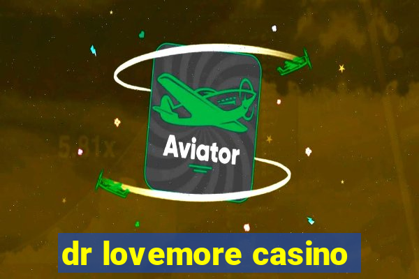 dr lovemore casino