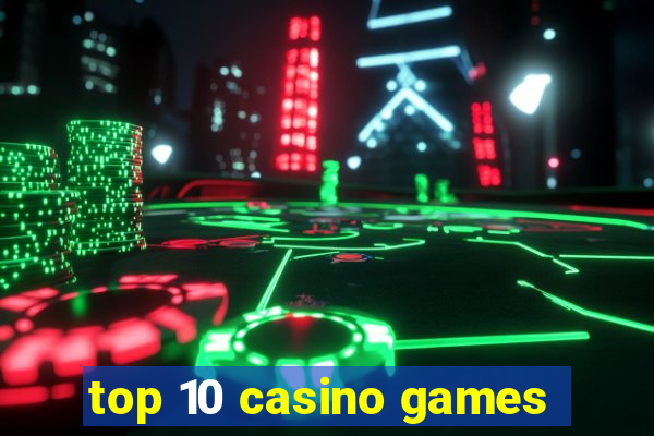 top 10 casino games