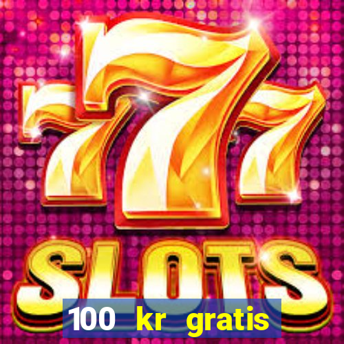 100 kr gratis casino 2017