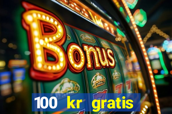 100 kr gratis casino 2017