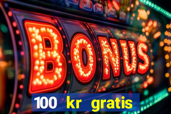 100 kr gratis casino 2017