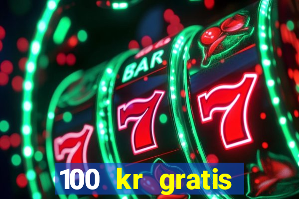 100 kr gratis casino 2017