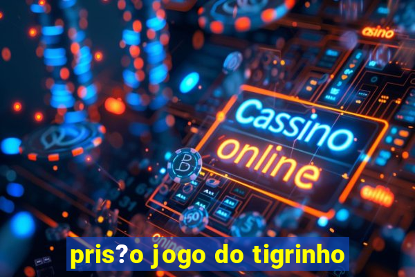 pris?o jogo do tigrinho