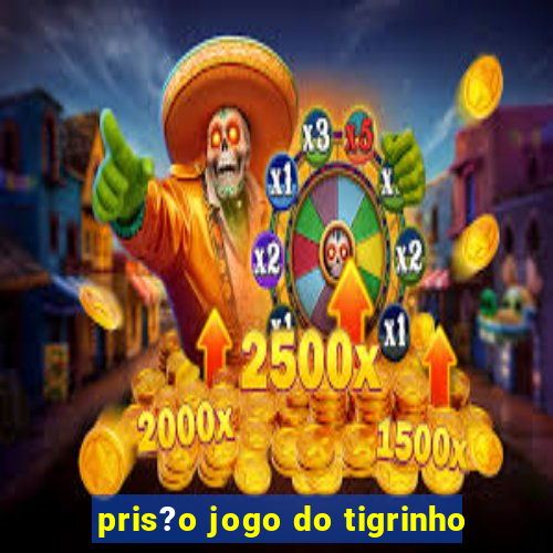 pris?o jogo do tigrinho