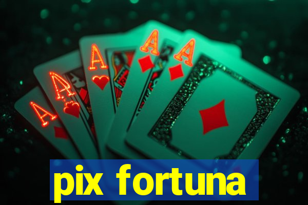 pix fortuna