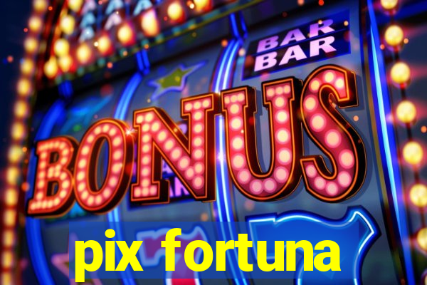 pix fortuna