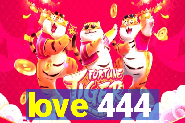 love 444