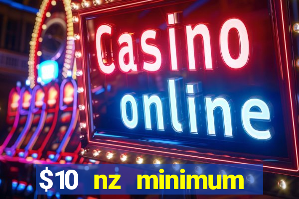 $10 nz minimum deposit casino