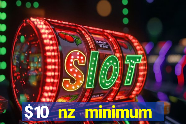 $10 nz minimum deposit casino