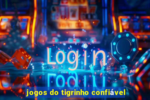 jogos do tigrinho confiável