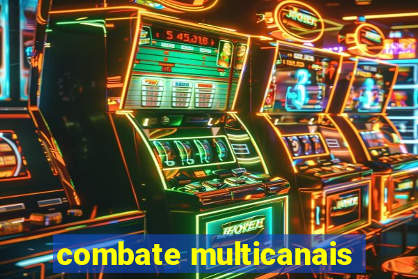 combate multicanais