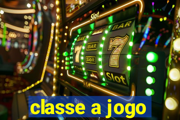 classe a jogo