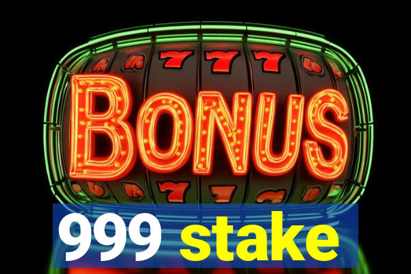 999 stake