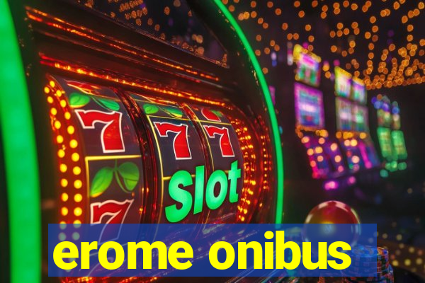 erome onibus