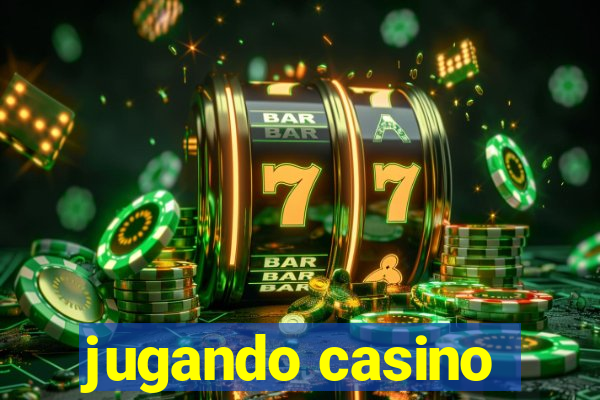 jugando casino