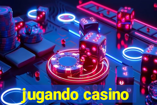 jugando casino