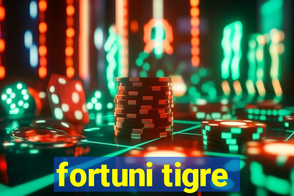 fortuni tigre