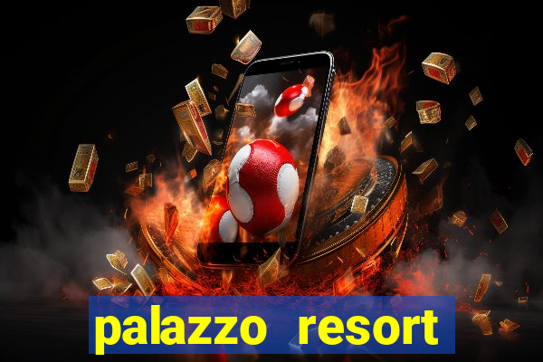 palazzo resort hotel & casino