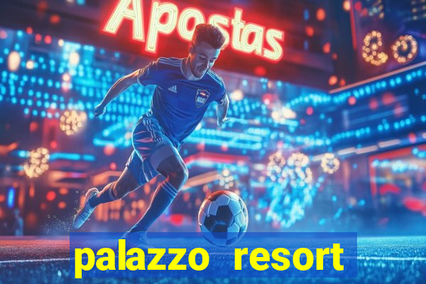 palazzo resort hotel & casino