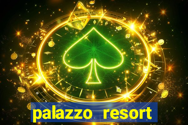 palazzo resort hotel & casino