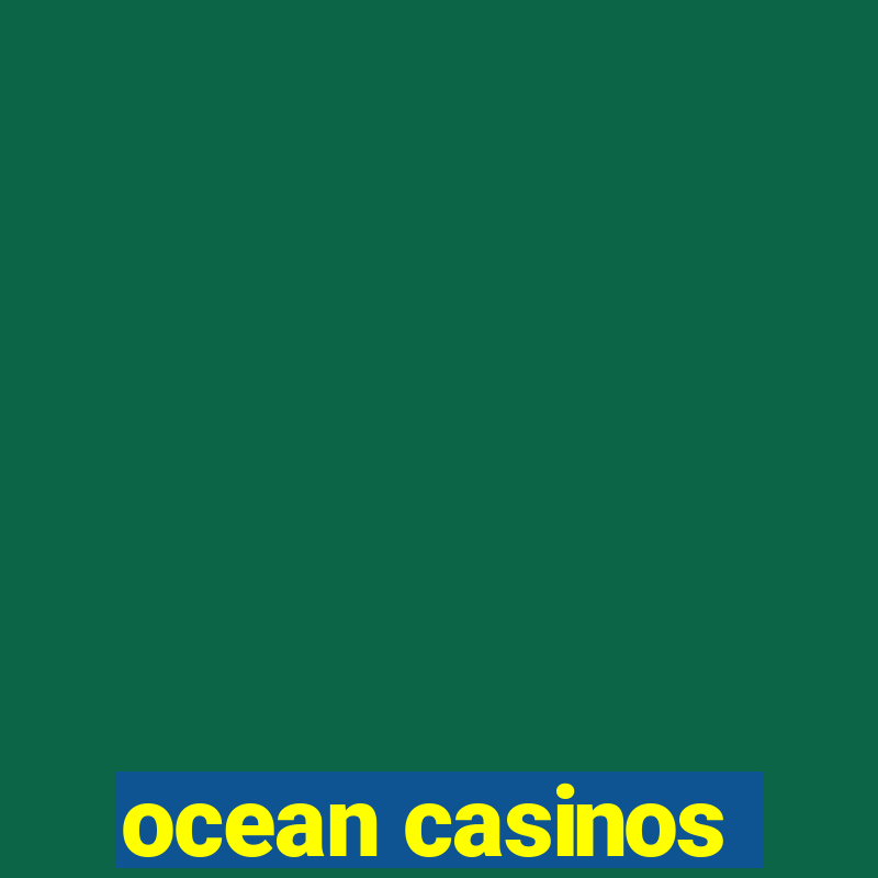 ocean casinos