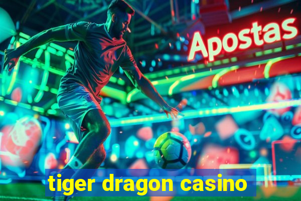 tiger dragon casino