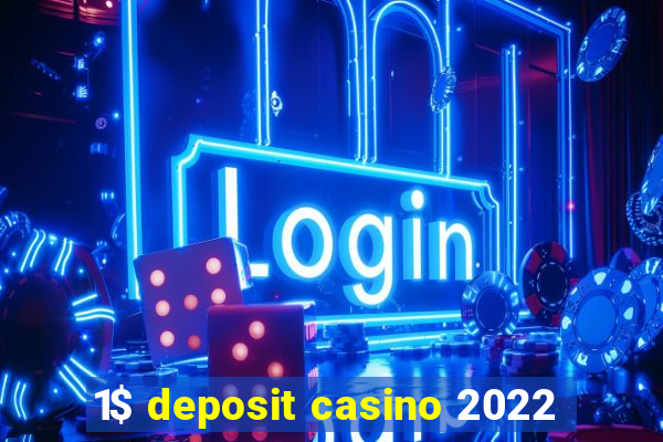 1$ deposit casino 2022