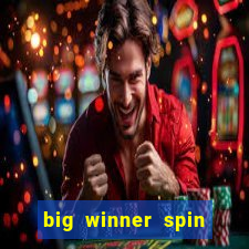 big winner spin and win money