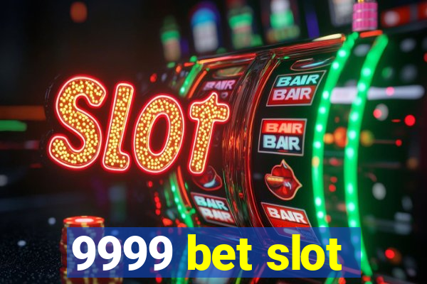 9999 bet slot