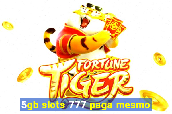 5gb slots 777 paga mesmo