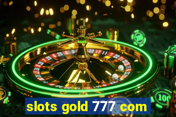 slots gold 777 com