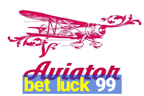 bet luck 99