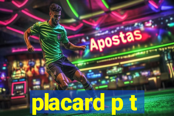 placard p t