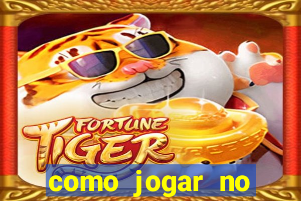 como jogar no tigre sem dinheiro